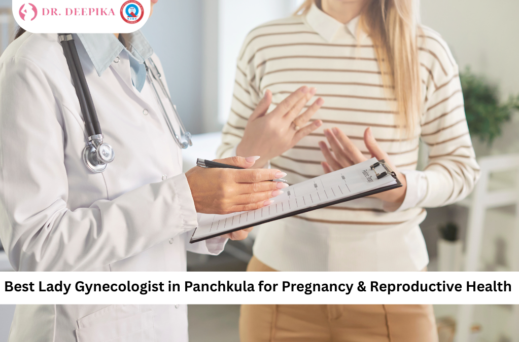 Best Lady Gynecologist in Panchkula for Pregnancy & Reproductive Health